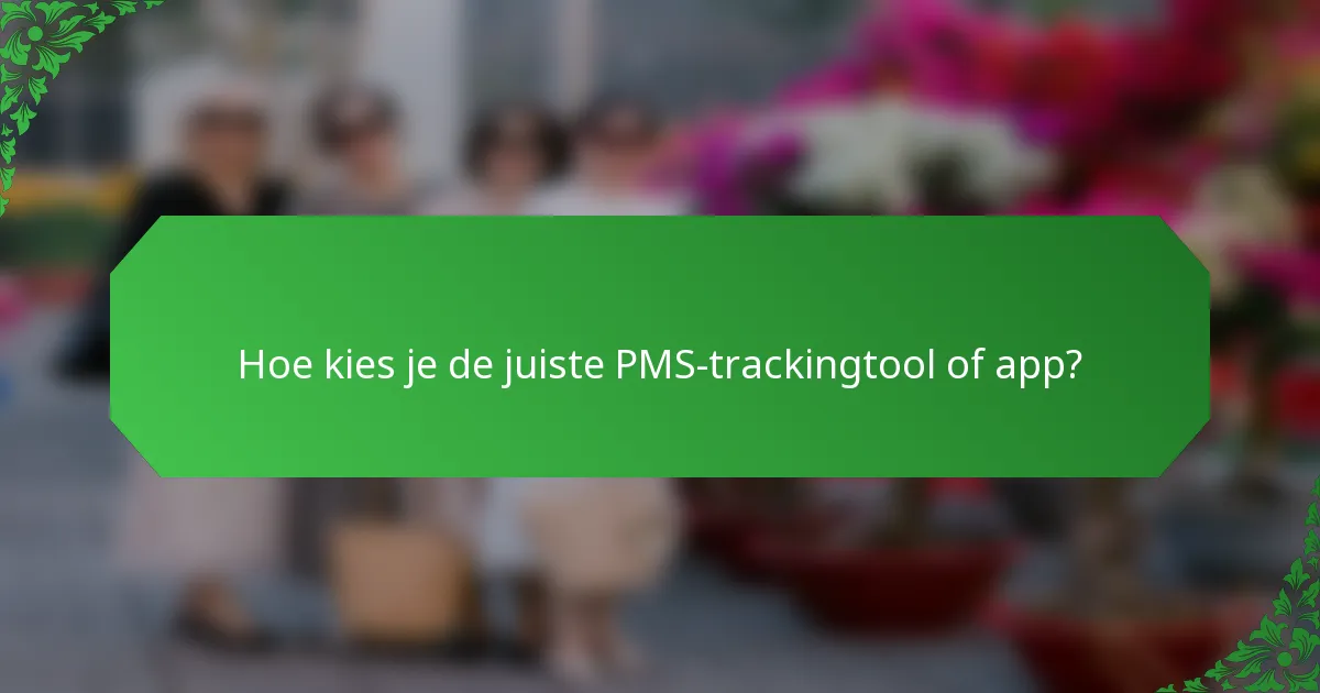 Hoe kies je de juiste PMS-trackingtool of app?