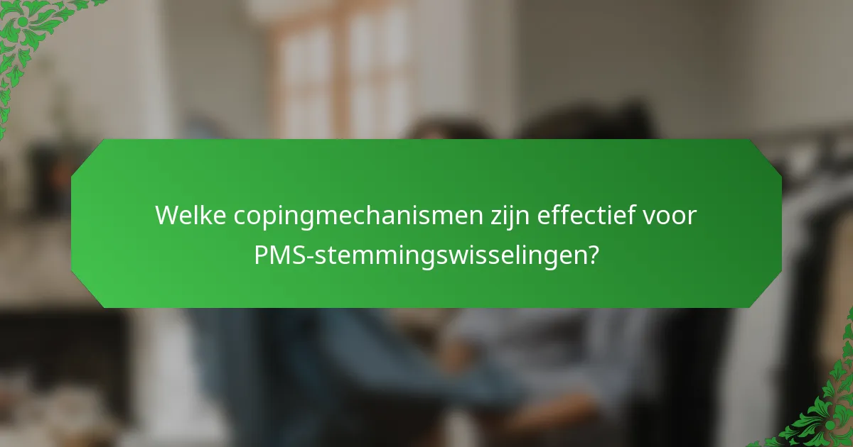 Welke copingmechanismen zijn effectief voor PMS-stemmingswisselingen?