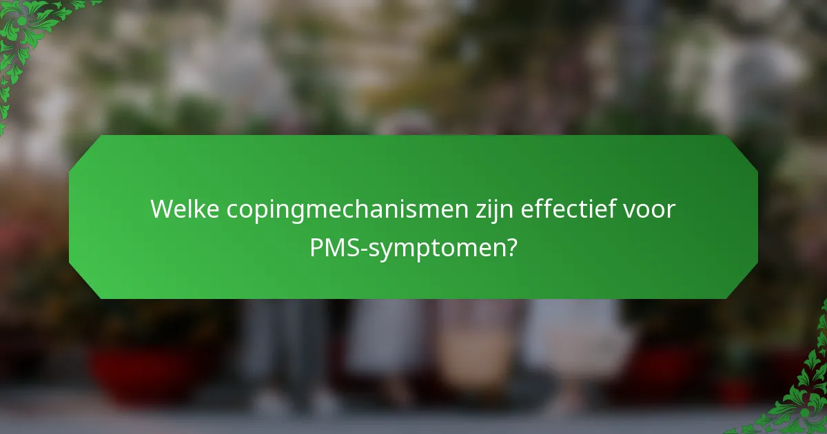 Welke copingmechanismen zijn effectief voor PMS-symptomen?