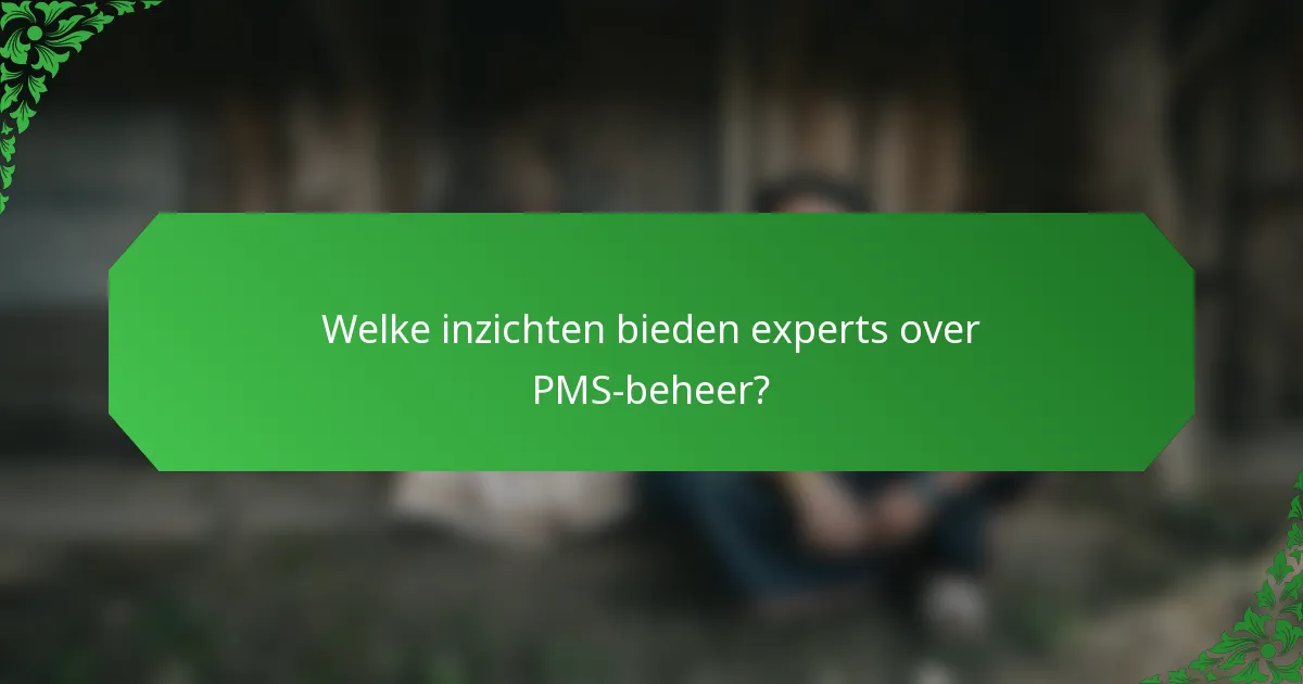 Welke inzichten bieden experts over PMS-beheer?